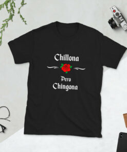 Chillona Pero Chingona Unisex T-Shirt