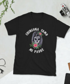 Chingona Como Mi Padre Unisex T-Shirt