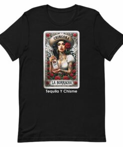 Chingona La Borracha Tequila Y Chisme t-shirt
