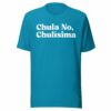 Chula no, Chulisima Latina T-Shirt