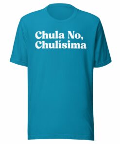 Chula no, Chulisima Latina T-Shirt