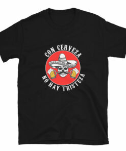 Con Cerveza No Hay Tristeza Unisex T-Shirt