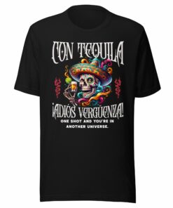Con Tequila iAdios Verguenza! T-Shirt