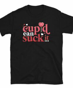 Cupid can Suck It Unisex T-Shirt