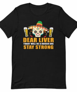 Dear Liver Today Will be a Rough One T-Shirt