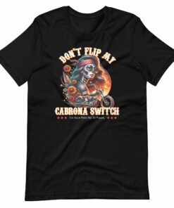 Don’t Flip My Cabrona Switch Chingona T-shirt