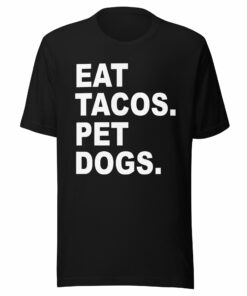 Eat Tacos Pet Dogs T-Shirt