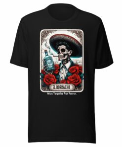 El Borracho Mas Tequila Por Favor Unisex t-shirt