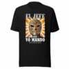 El Jefe Aqui Yo Mando Pero Ask La Jefa Unisex T-Shirt
