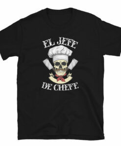 El Jefe De Chefe T-Shirt