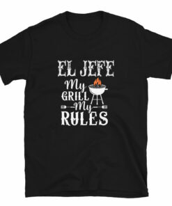 El Jefe My Grill My Rules T-Shirt