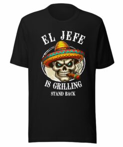 El Jefe is Grilling Stand Back Unisex t-shirt