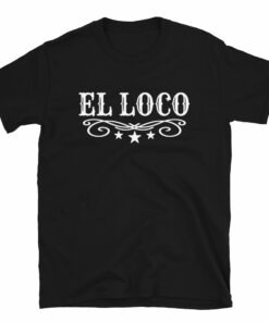 El Loco Unisex T-Shirt