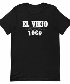 El Viejo Loco T-Shirt