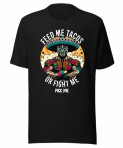 Feed Me Tacos or Fight Me T-Shirt for Taco Lovers
