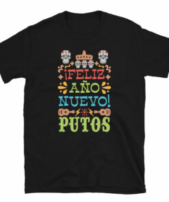 Feliz Ano Nuevo Putos Unisex T-Shirt