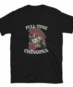 Full-Time Chingona T-Shirt