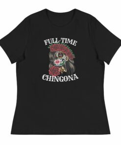 Full Time Chingona Women’s Relaxed T-Shirt