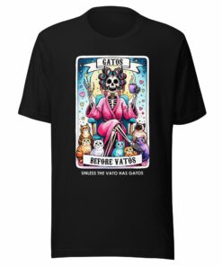 Gatos Before Vatos Unless The Vato Has Gatos Unisex t-shirt