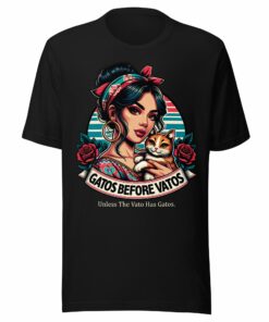 Gatos before Vatos. Unless the Vato Has Gato Chingona T-Shirt