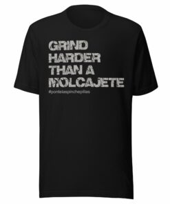 Grind Harder Than a Molcajete T-Shirt