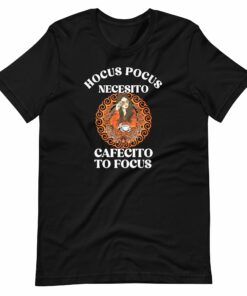 Hocus Pocus Necesito Cafecito to Focus Latina T-Shirt