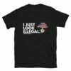 I Just Look Illegal Unisex T-Shirt