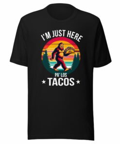 I’m Just Here Pa Los Tacos T-Shirt