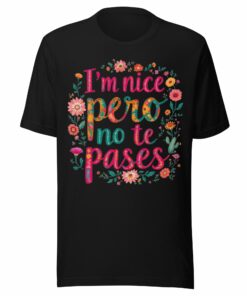 I’m Nice Pero No Te Pases Floral T-Shirt