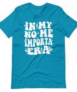 In My No Me Importa Era T-Shirt