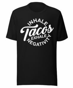 Inhale Tacos Exhale Negativity Unisex t-shirt