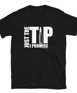 Just The Tip I Promise T-Shirt