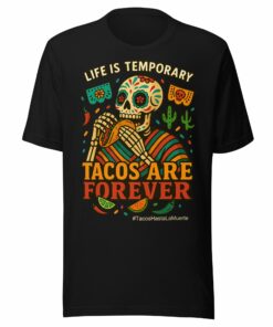 Life Is Temporary Tacos Are Forever T-Shirt