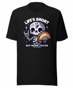 Life is Short Eat More Tacos T-Shirt