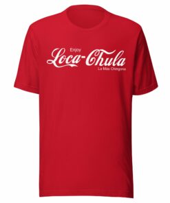 Loca-Chula La Mas Chingona Tee