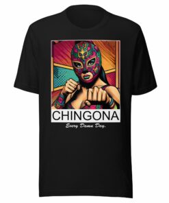 Luchadora Chingona Every Damn Day Unisex T-Shirt for Latina