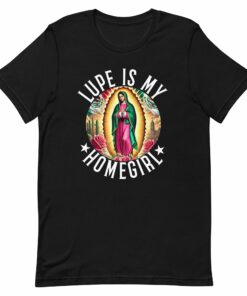 Lupe is My Homegirl T-Shirt