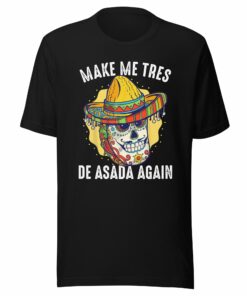 Make Me Tres De ASADA Again Taco T-Shirt