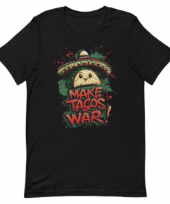 Make Tacos Not War T-Shirt