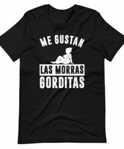 Me Gustan Las Morras Gorditas T-Shirt