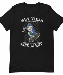 Muy Viejo Para Snapchat Pero Muy Joven Para Life Alert T-Shirt